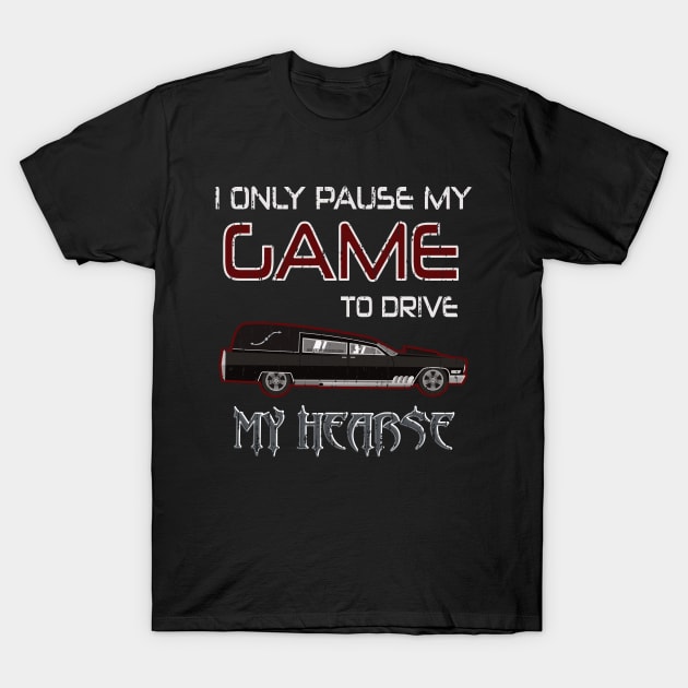 Hearse Driver Funeral Director Video Gamer Saying T-Shirt by Graveyard Gossip